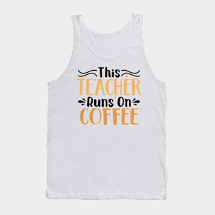 this teacher runs on coffee Tank Top